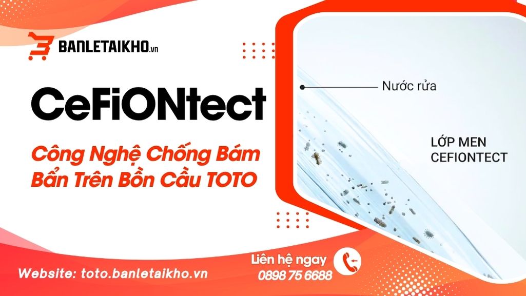 CeFiONtect Là Gì? Công Nghệ Chống Bám Bẩn Trên Bồn Cầu TOTO